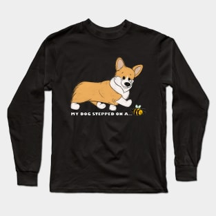 My Corgi Stepped On A Bee! Long Sleeve T-Shirt